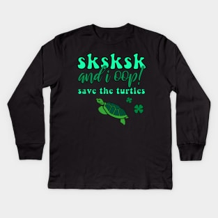 SKSKSK And I Oop! Save the Turtles Lucky Irish VSCOGRL Visco Girl Green St. Patty's Day Gifts Kids Long Sleeve T-Shirt